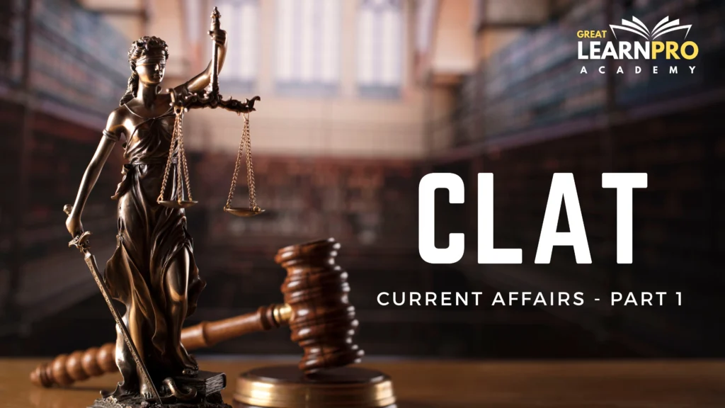 CLAT Current Affairs 2026: The Ultimate Guide for Aspirants (Part 1)
