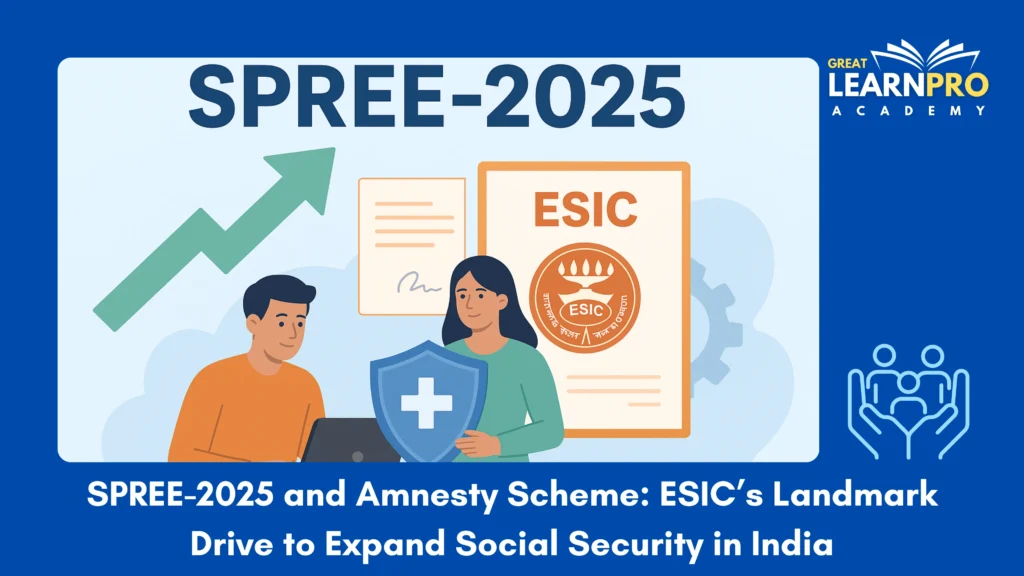 SPREE-2025 and Amnesty Scheme: ESIC’s Landmark Drive to Expand Social Security in India
