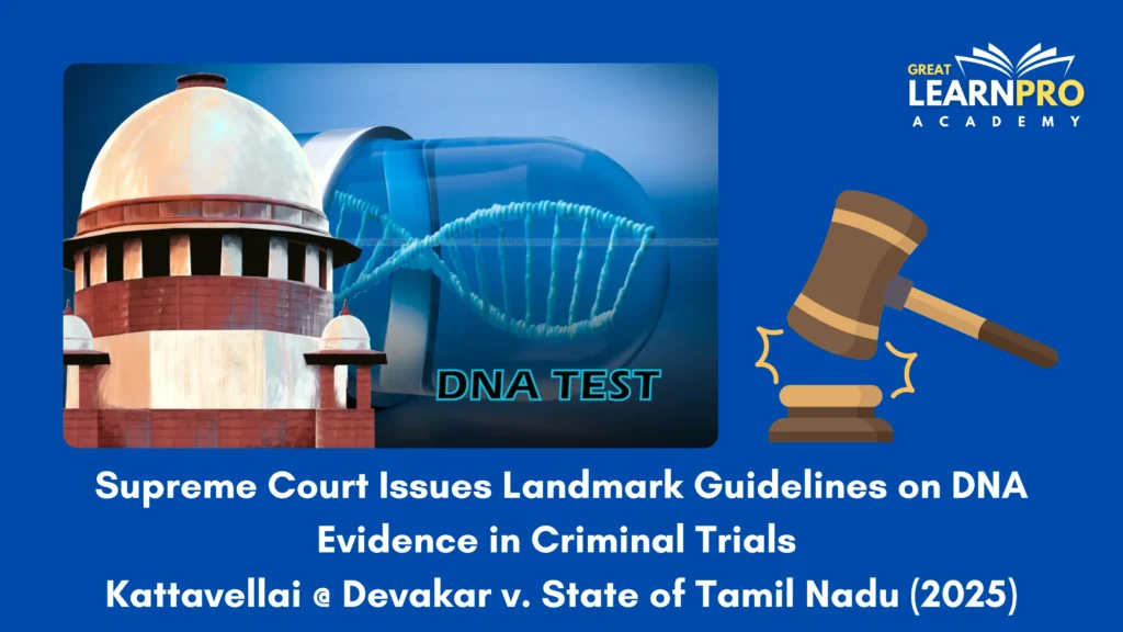 Supreme Court Issues Landmark Guidelines on DNA Evidence in Criminal Trials | Kattavellai @ Devakar v. State of Tamil Nadu (2025)
