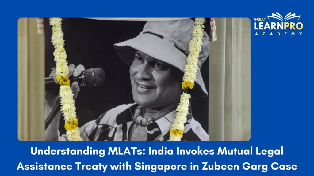 Understanding MLATs: India Invokes Mutual Legal Assistance Treaty with Singapore in Zubeen Garg Case