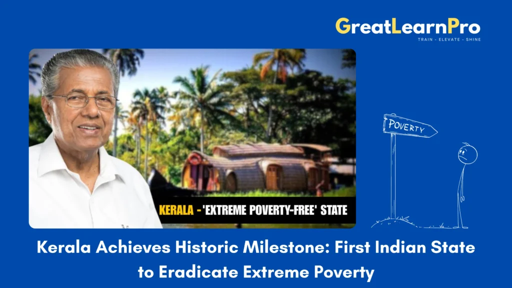 Kerala Achieves Historic Milestone: First Indian State to Eradicate Extreme Poverty